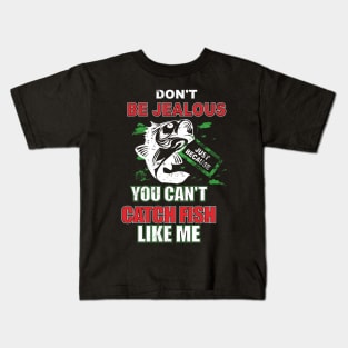 Don't Be Jealous Just Because You Can't Catch Fish Kids T-Shirt